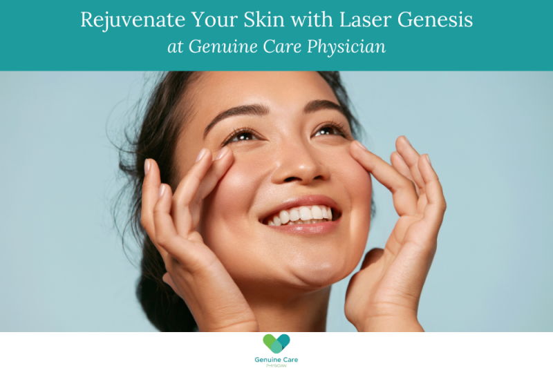 Rejuvenate Your Skin with Laser Genesis at Genuine Care Physician