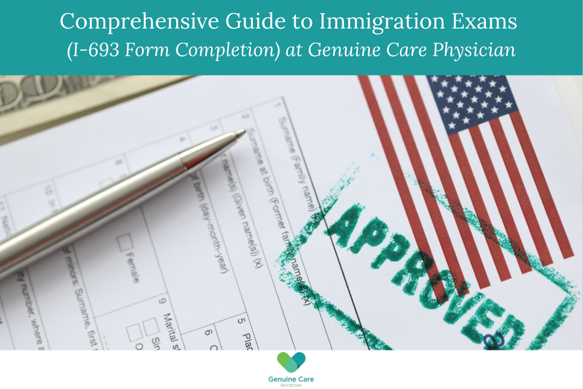 Comprehensive Guide to Immigration Exams (I-693 Form Completion) at Genuine Care Physician