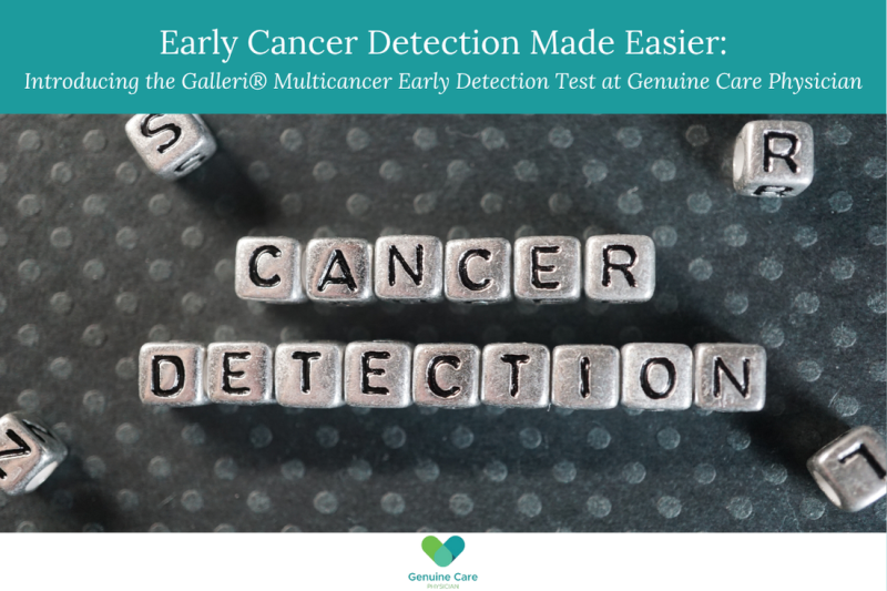 Early Cancer Detection Made Easier Introducing the Galleri® Multicancer Early Detection Test at Genuine Care Physician