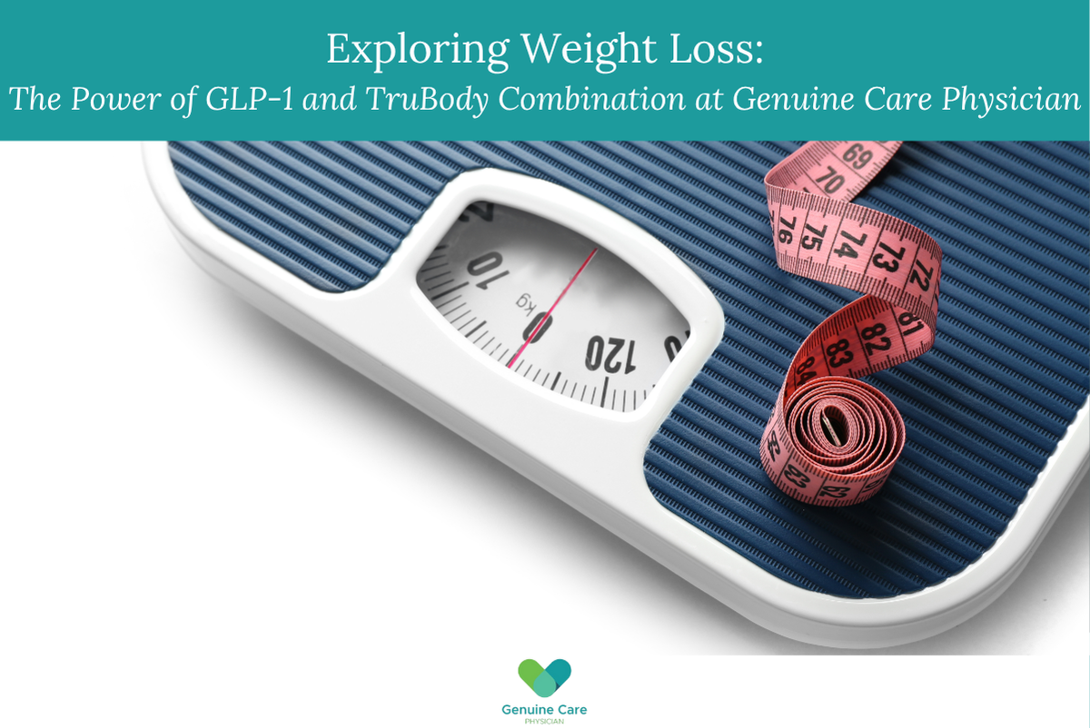 Exploring Weight Loss The Power of GLP-1 and TruBody Combination at Genuine Care Physician